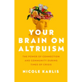Your Brain on Altruism: The Power of Connection and Community During Times of Crisis