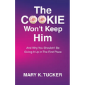 The COOKIE Won't Keep Him: And Why You Shouldn't Be Giving It Up In The First Place