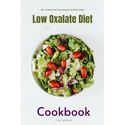 Low Oxalate Diet Cookbook: 35+ Curated and Tasty Recipes for Picky Eaters