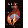 Become Fire! Guideposts for Interspiritual Pilgrims