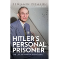 Hitler's Personal Prisoner: The Life of Martin Niemöller
