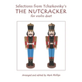Selections from Tchaikovsky's THE NUTCRACKER for violin duet