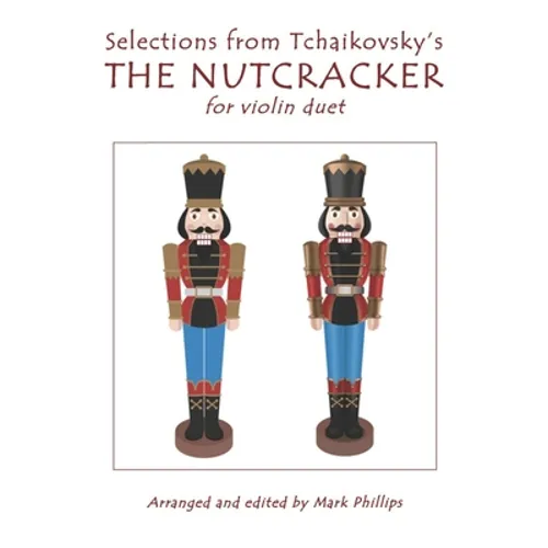 Selections from Tchaikovsky's THE NUTCRACKER for violin duet