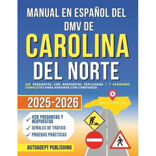 Manual en Español del DMV de Carolina del Norte: 420 Preguntas Con Respuestas Explicadas 7 Exámenes Completos Para Aprobar Con Confianza
