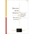 United with Christ: Martin Luther and Christian Mysticism