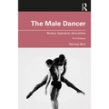 The Male Dancer: Bodies, Spectacle, Sexualities