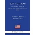 Truth in Lending (Regulation Z) (US Consumer Financial Protection Bureau Regulation) (CFPB) (2018 Edition)