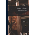 Sharp Eyes: A Rambler's Calendar of Fifty-Two Weeks Among Insects, Birds, and Flowers