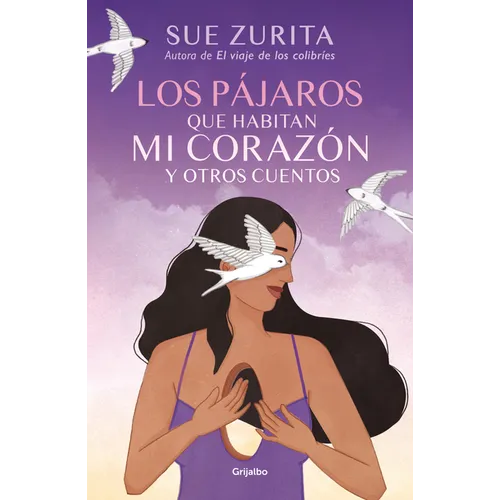 Los Pájaros Que Habitan Mi Corazón Y Otros Cuentos / The Birds That Inhabit My Heart and Other Tales