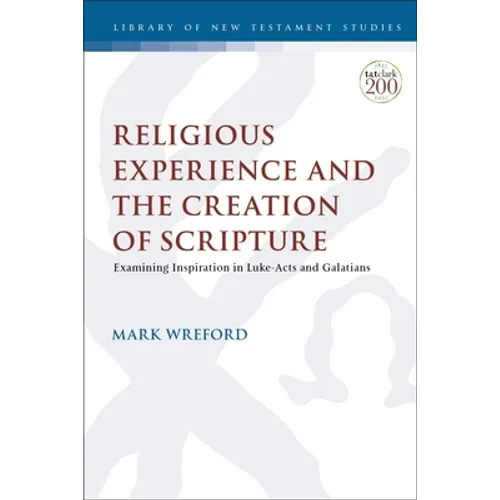 Religious Experience and the Creation of Scripture: Examining Inspiration in Luke-Acts and Galatians