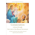 Consecration to Jesus through Our Lady of the Blessed Sacrament: 33 Days with Saint Peter Julian Eymard, Apostle of the Eucharist