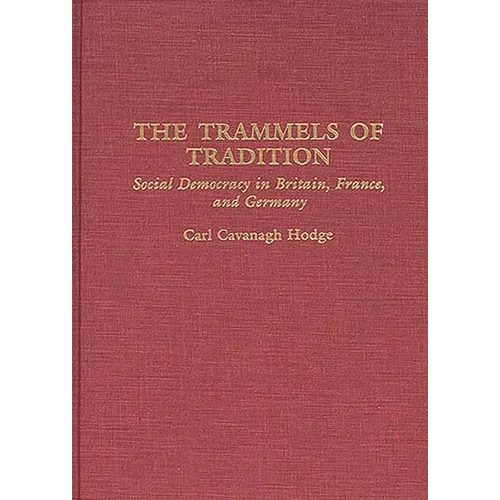 The Trammels of Tradition: Social Democracy in Britain, France, and Germany