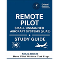 Remote Pilot - Small Unmanned Aircraft Systems (sUAS) Study Guide FAA-G-8082-22: (Drone Pilot Written Test Prep)