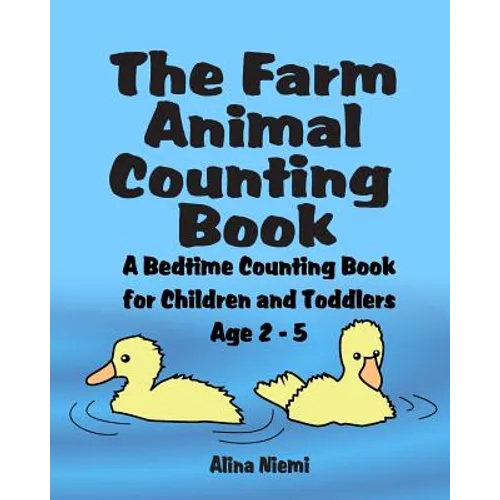 The Farm Animal Counting Book: A Bedtime Counting Book for Children and Toddlers Age 2 - 5