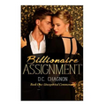 Billionaire Assignment Book One: Unexpected Commonality