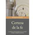 Certeza de la fe: La defensa del Evangelio en un mundo inseguro (Segunda edición)