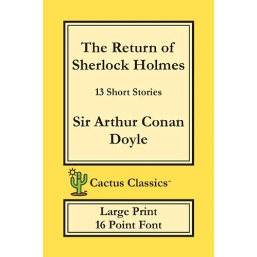 The Return of Sherlock Holmes (Cactus Classics Large Print): 13 Short Stories; 16 Point Font; Large Text; Large Type