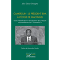 Cameroun: le président Biya à l'école de Machiavel: Essai d'identification et d'explication des pratiques machiavéliennes de l'homme-lion