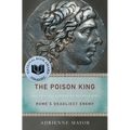 The Poison King: The Life and Legend of Mithradates, Rome's Deadliest Enemy