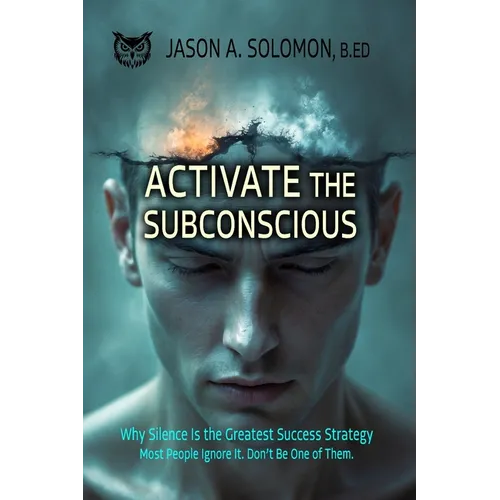 Activate the Subconscious: Silence, Surrender and the Return to Inner Authority The Quiet Path to Rewiring the Mind and Reclaiming Self