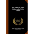 The Life of His Royal Highness the Prince Consort
