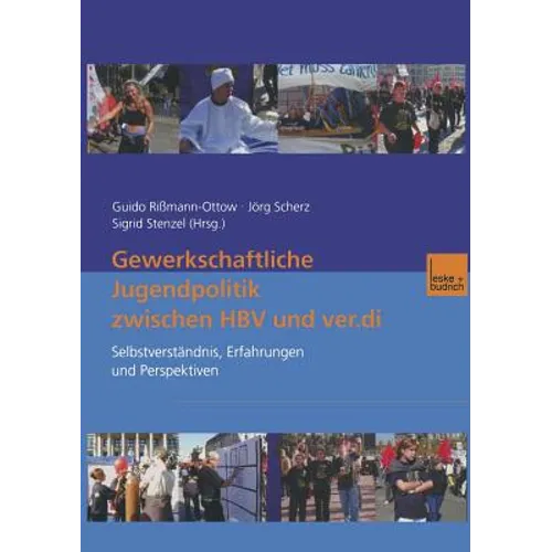 Gewerkschaftliche Jugendpolitik Zwischen Hbv Und Ver.Di: Selbstverständnis, Erfahrungen Und Perspektiven