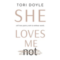 She Loves Me Not: self love poetry with & without words