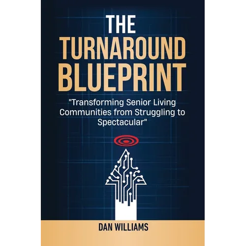 The Turnaround Blueprint: Transforming Senior Living Communities from Struggling to Spectacular