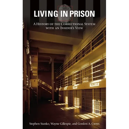 Living in Prison: A History of the Correctional System with an Insider's View