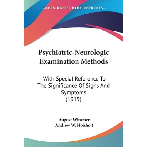 Psychiatric-Neurologic Examination Methods: With Special Reference To The Significance Of Signs And Symptoms (1919)