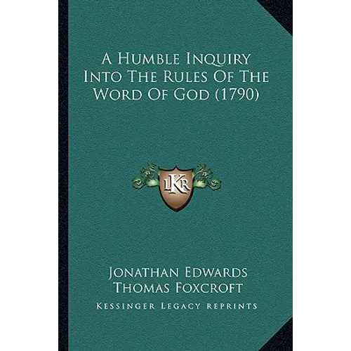 A Humble Inquiry Into The Rules Of The Word Of God (1790)