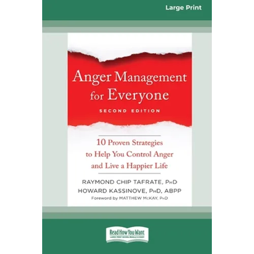 Anger Management for Everyone: Ten Proven Strategies to Help You Control Anger and Live a Happier Life (16pt Large Print Edition)