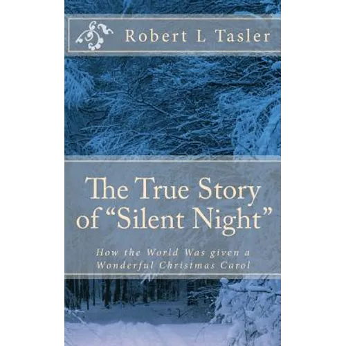 The True Story of "Silent Night": How The World Was Given This Wonderful Christmas Carol