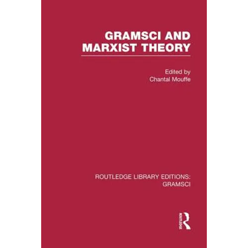 Gramsci and Marxist Theory (RLE: Gramsci)