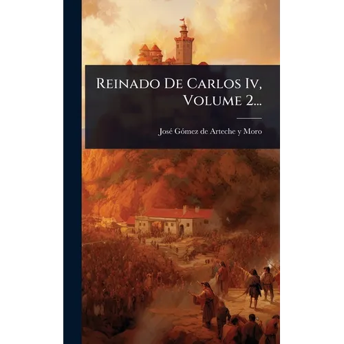 Reinado De Carlos Iv, Volume 2...
