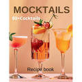 Mocktail Recipe Book: Delicious Non-Alcoholic Drinks for Every Occasion 80+Cocktails