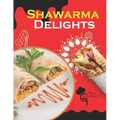 Shawarma Delights: Mastering Middle Eastern Cuisine at Home From Homemade Pita Bread to Flavorful Shawarma Recipes (55 Recipes)