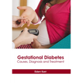Gestational Diabetes: Causes, Diagnosis and Treatment
