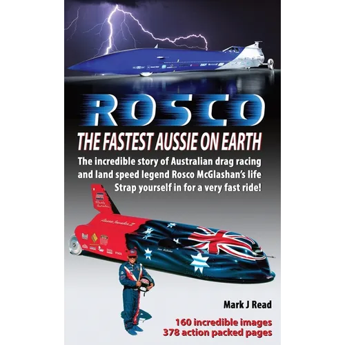 ROSCO The Fastest Aussie on Earth: The incredible story of Australian drag racing and land speed legend Rosco McGlashan's life