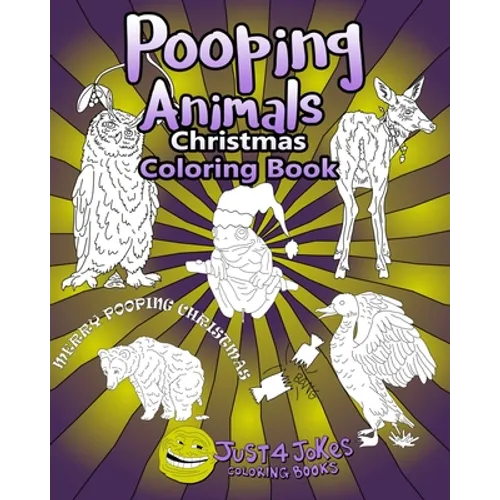 Pooping Animals: Have A Pooingly Fun Yuletide With This Great Funny and Inappropriate Pooping Coloring Book for those with a Rude Sense of Humour.