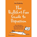 The Bullsh*t-Free Guide to Depression: How to Get Out of Your Mental Health Hole (from Someone Who Has Fallen Down One or Two)