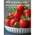45 Strawberry Recipes for Home