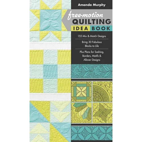 Free-Motion Quilting Idea Book: - 155 Mix & Match Designs - Bring 30 Fabulous Blocks to Life - Plus Plans for Sashing, Borders, Motifs & Allover Desig