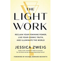 The Light Work: Reclaim Your Feminine Power, Live Your Cosmic Truth, and Illuminate the World