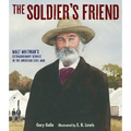The Soldier's Friend: Walt Whitman's Extraordinary Service in the American Civil War