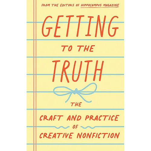 Getting to the Truth: The Craft and Practice of Creative Nonfiction