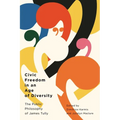 Civic Freedom in an Age of Diversity: The Public Philosophy of James Tully