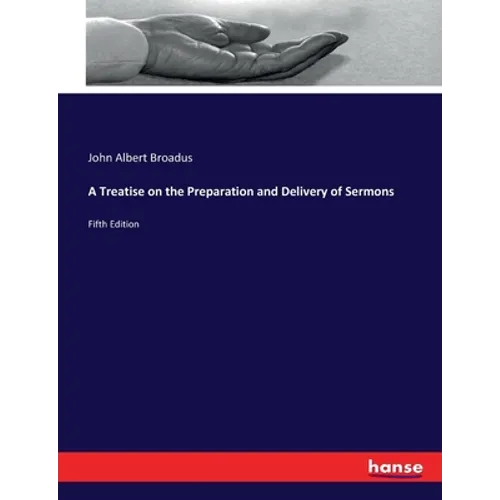 A Treatise on the Preparation and Delivery of Sermons: Fifth Edition