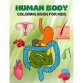 Human Body Coloring Book For Kids: My First Human Body Parts and human anatomy coloring book for kids (Kids Activity Books)