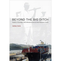 Beyond the Big Ditch: Politics, Ecology, and Infrastructure at the Panama Canal